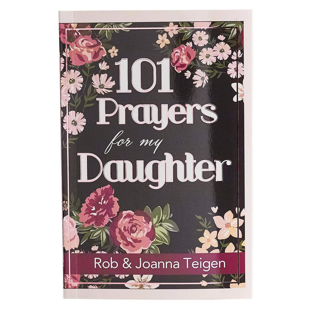 101 Prayers for My Daughter: Joanna Teigen, Rob Teigen
