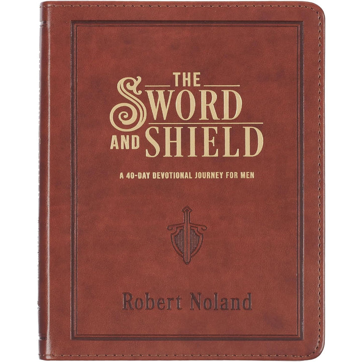 The Sword and Shield A 40 Day Devotional for Men