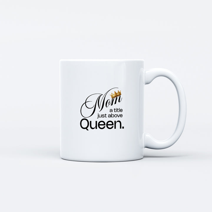 Mom A little Just above Queen Mug